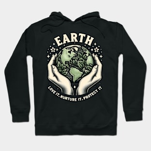 Earth Day 2024 Earth Love it, Nurture it, Protect it Hoodie